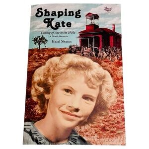 Shaping Kate -1950s Coming of Age Historical Society Memoir Author Hazel Stearns